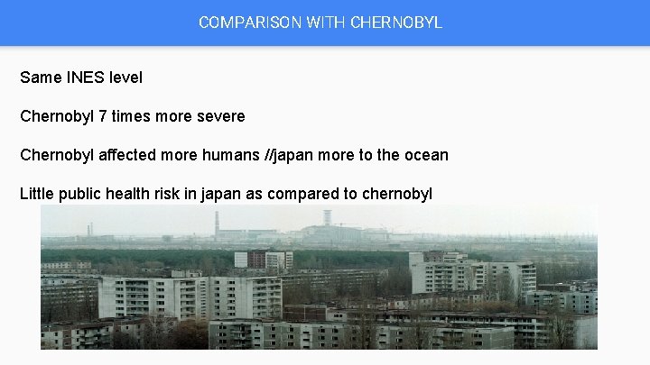 COMPARISON WITH CHERNOBYL Same INES level Chernobyl 7 times more severe Chernobyl affected more