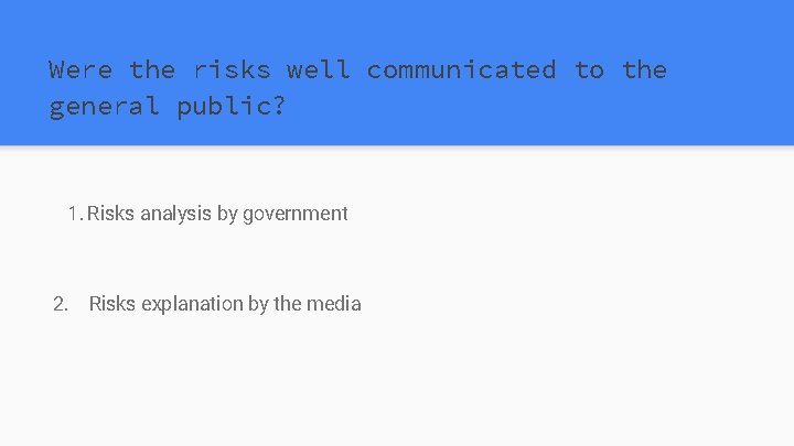 Were the risks well communicated to the general public? 1. Risks analysis by government