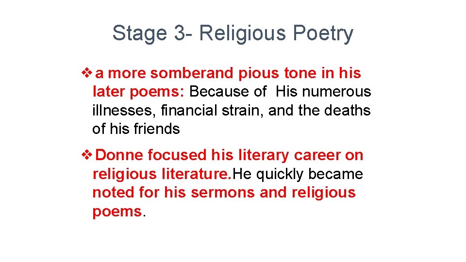 Stage 3 - Religious Poetry ❖a more somberand pious tone in his later poems:
