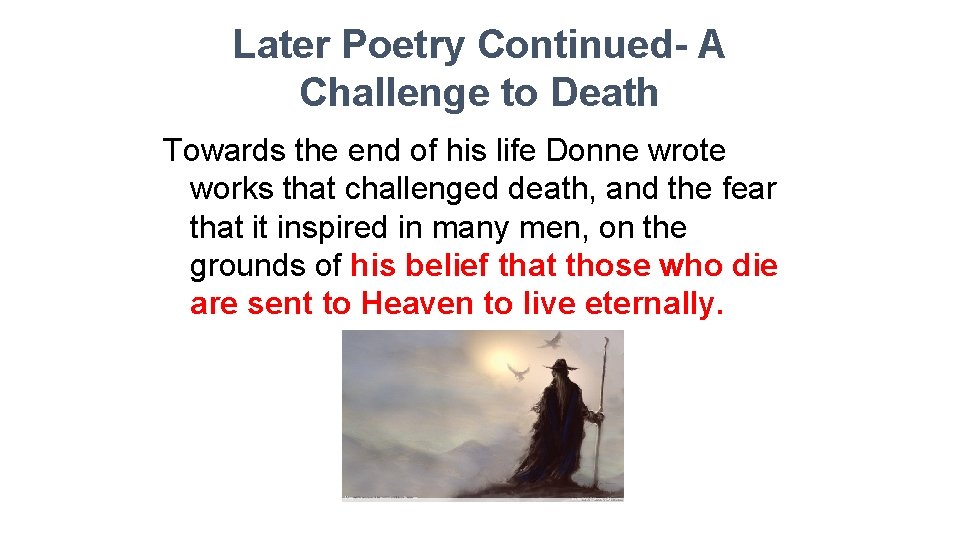 Later Poetry Continued- A Challenge to Death Towards the end of his life Donne