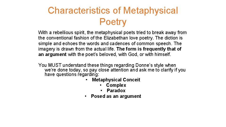 Characteristics of Metaphysical Poetry With a rebellious spirit, the metaphysical poets tried to break