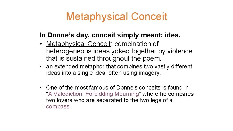 Metaphysical Conceit In Donne’s day, conceit simply meant: idea. • Metaphysical Conceit: combination of