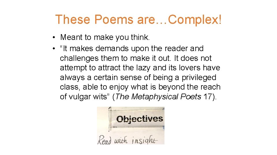 These Poems are…Complex! • Meant to make you think. • “It makes demands upon