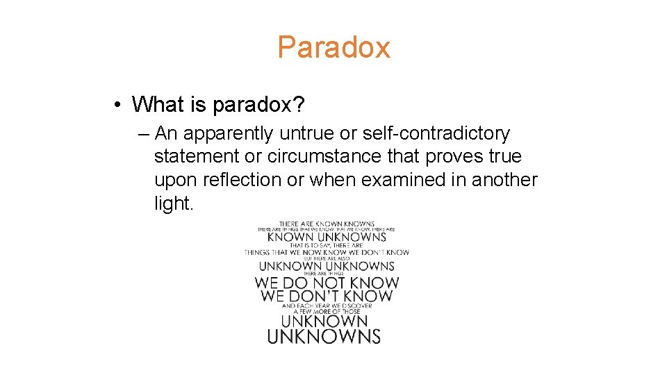 Paradox • What is paradox? – An apparently untrue or self-contradictory statement or circumstance