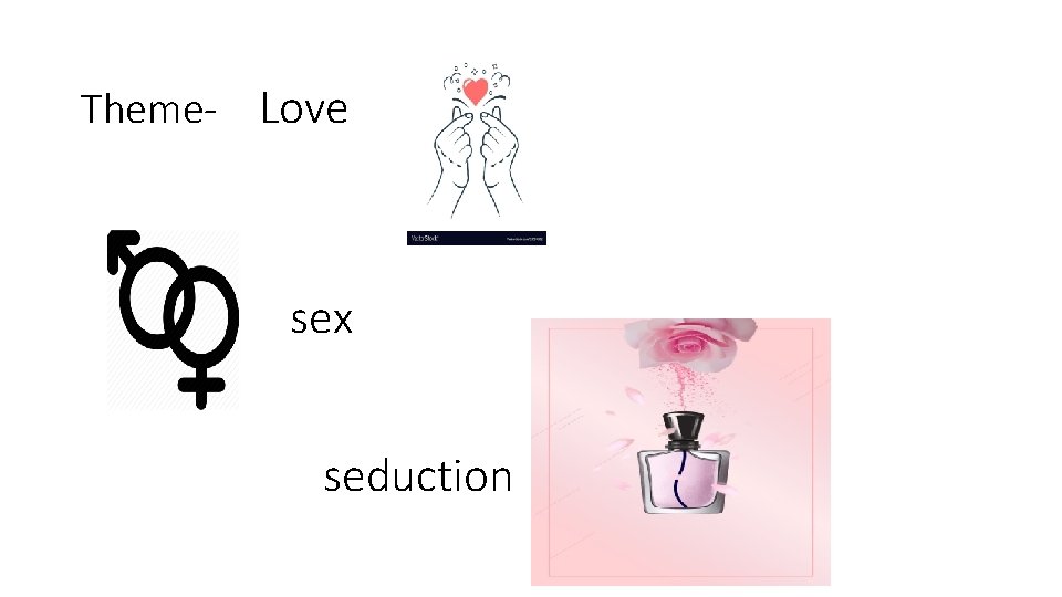 Theme- Love sex seduction 