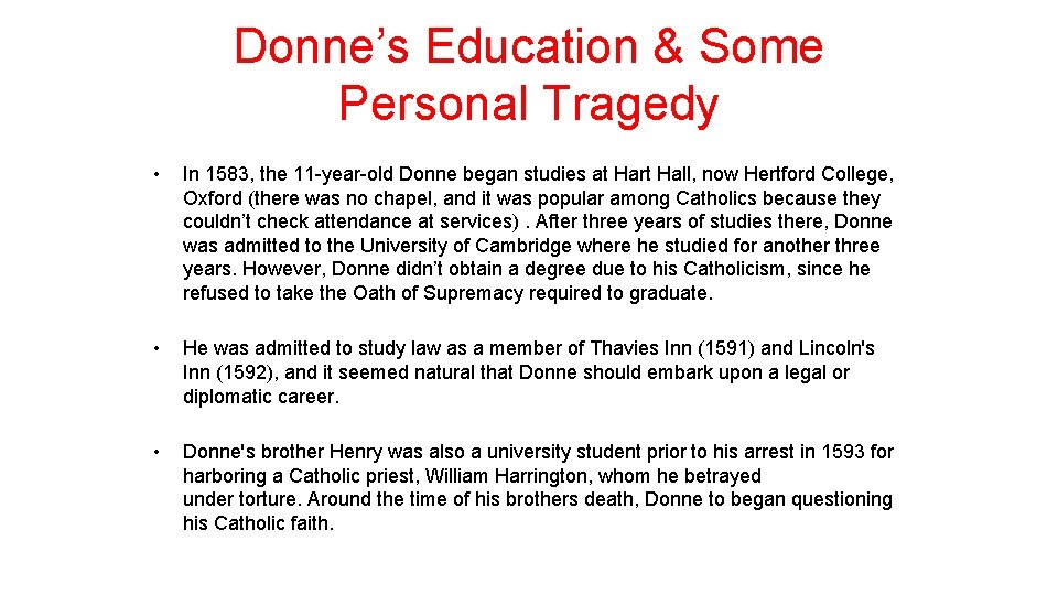 Donne’s Education & Some Personal Tragedy • In 1583, the 11 -year-old Donne began