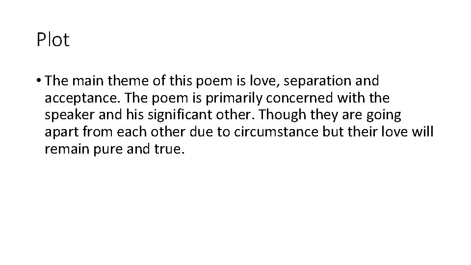 Plot • The main theme of this poem is love, separation and acceptance. The