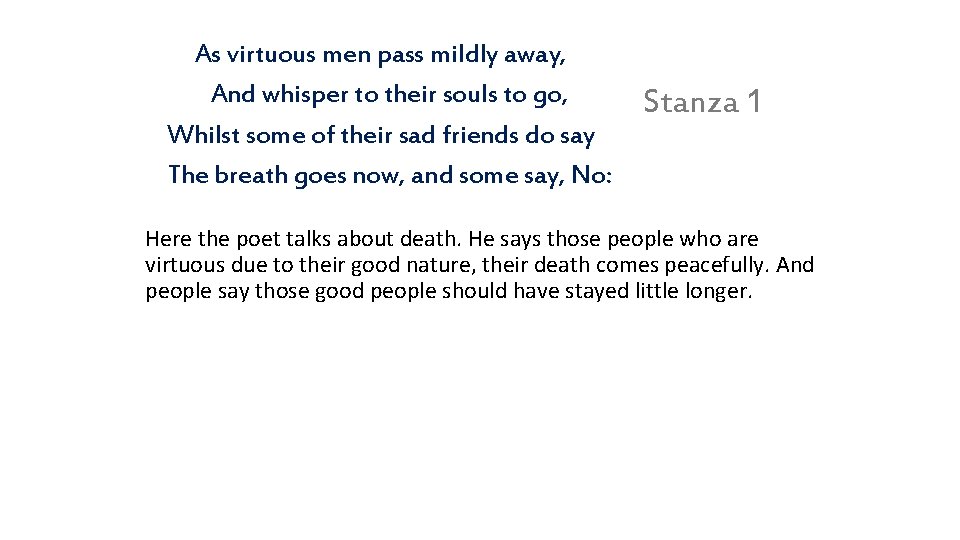 As virtuous men pass mildly away, And whisper to their souls to go, Whilst