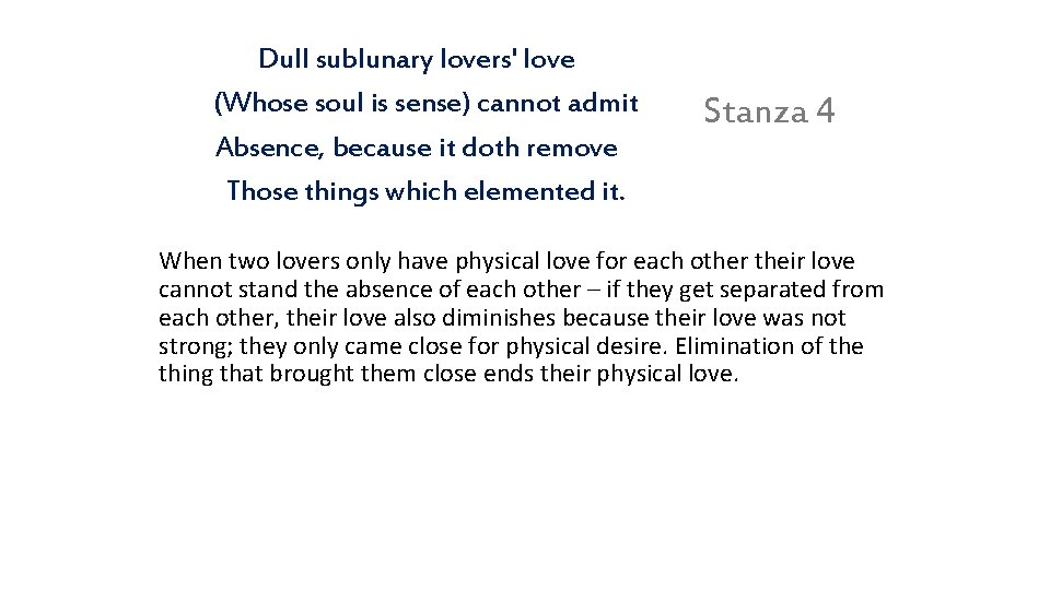 Dull sublunary lovers' love (Whose soul is sense) cannot admit Absence, because it doth