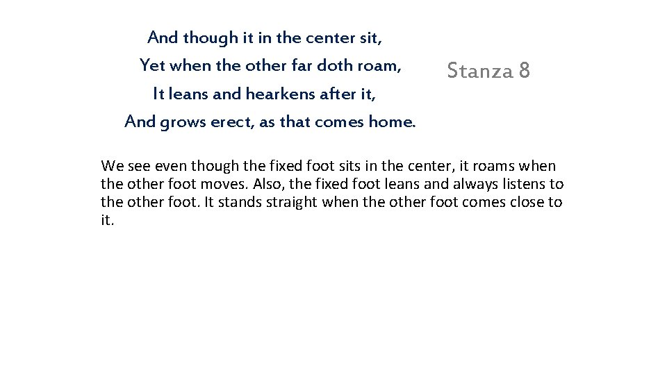 And though it in the center sit, Yet when the other far doth roam,