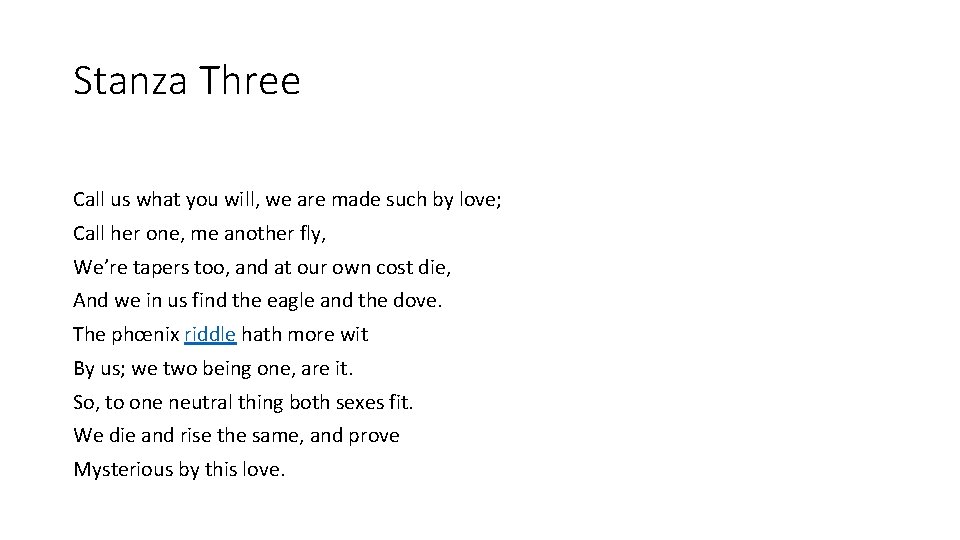 Stanza Three Call us what you will, we are made such by love; Call