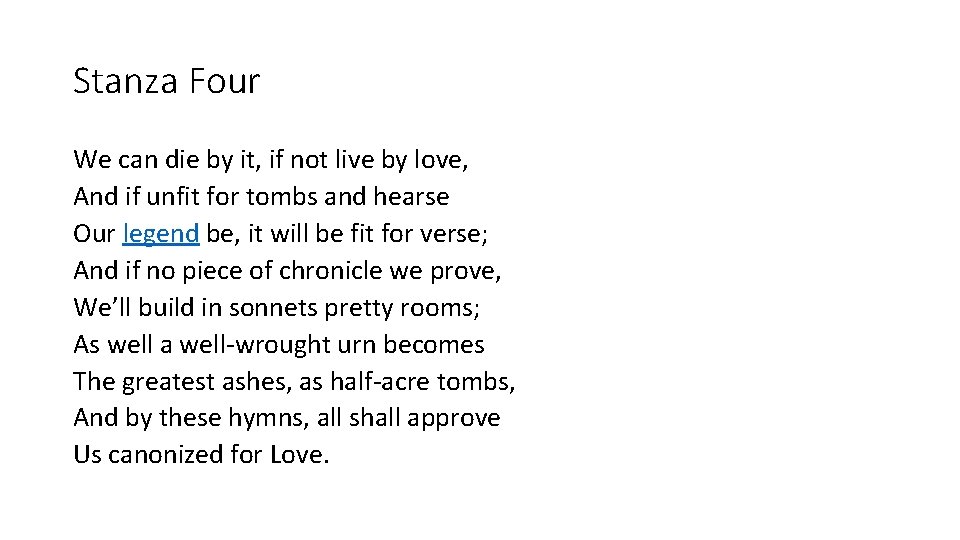 Stanza Four We can die by it, if not live by love, And if