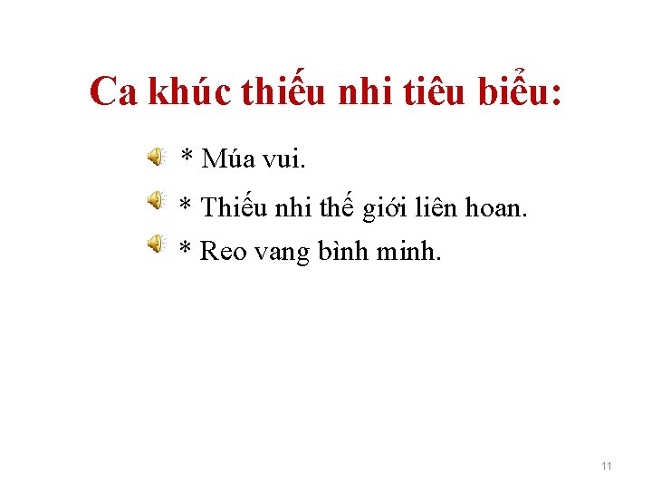 Ca khúc thiếu nhi tiêu biểu: * Múa vui. * Thiếu nhi thế giới