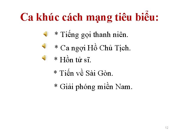 Ca khúc cách mạng tiêu biểu: * Tiếng gọi thanh niên. * Ca ngợi