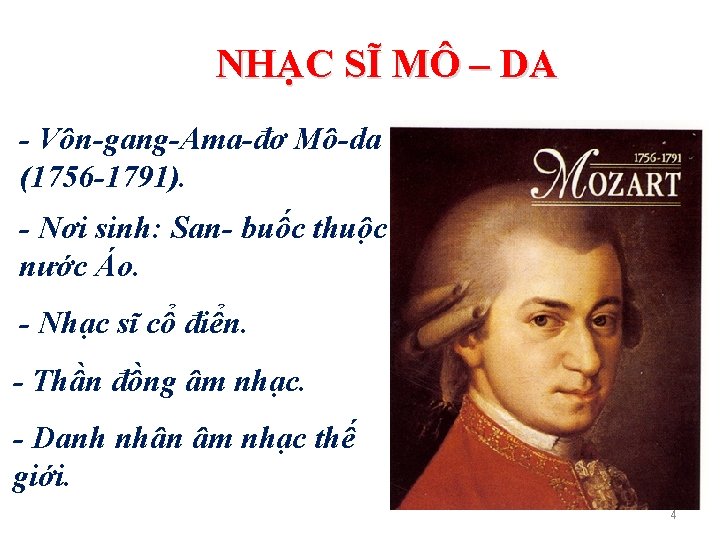 NHẠC SĨ MÔ – DA - Vôn-gang-Ama-đơ Mô-da (1756 -1791). - Nơi sinh: San-