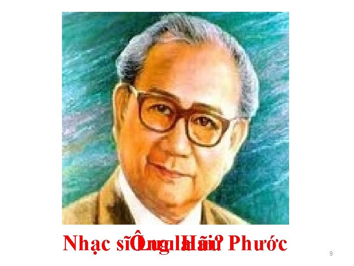 Nhạc sĩÔng LưulàHữu ai? Phước 9 