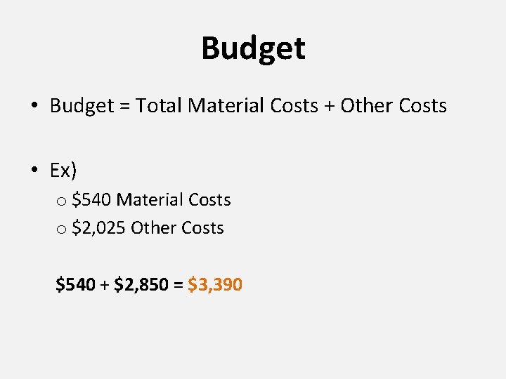 Budget • Budget = Total Material Costs + Other Costs • Ex) o $540 Budget • Budget = Total Material Costs + Other Costs • Ex) o $540