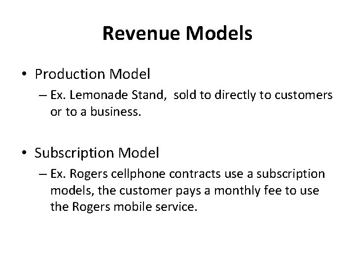 Revenue Models • Production Model – Ex. Lemonade Stand, sold to directly to customers Revenue Models • Production Model – Ex. Lemonade Stand, sold to directly to customers