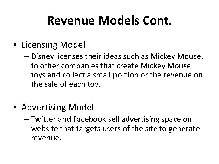 Revenue Models Cont. • Licensing Model – Disney licenses their ideas such as Mickey Revenue Models Cont. • Licensing Model – Disney licenses their ideas such as Mickey