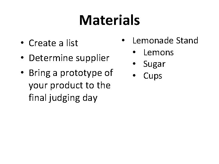 Materials • Lemonade Stand • Create a list • Lemons • Determine supplier • Materials • Lemonade Stand • Create a list • Lemons • Determine supplier •