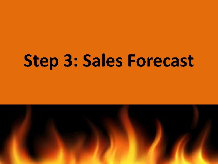 Step 3: Sales Forecast Step 3: Sales Forecast