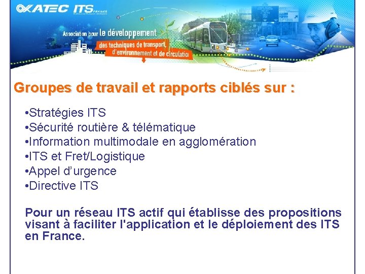 Groupes de travail et rapports ciblés sur : • Stratégies ITS • Sécurité routière