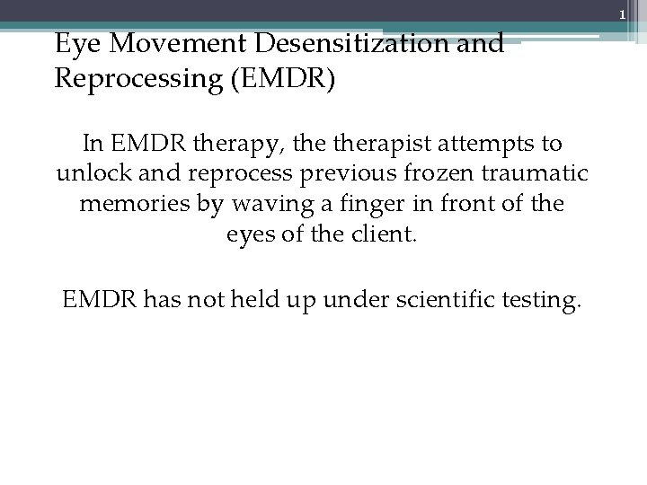 Eye Movement Desensitization and Reprocessing (EMDR) In EMDR therapy, therapist attempts to unlock and