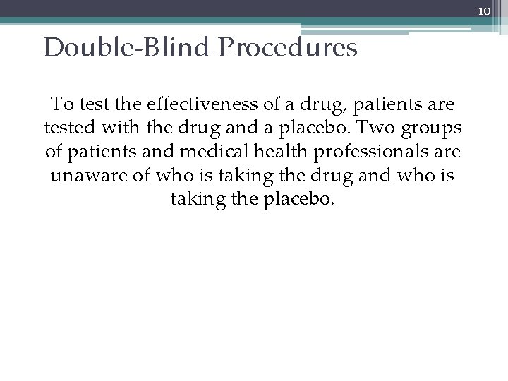 10 Double-Blind Procedures To test the effectiveness of a drug, patients are tested with