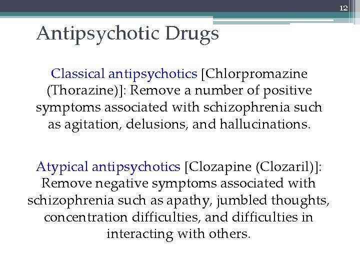 12 Antipsychotic Drugs Classical antipsychotics [Chlorpromazine (Thorazine)]: Remove a number of positive symptoms associated