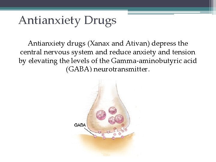 Antianxiety Drugs Antianxiety drugs (Xanax and Ativan) depress the central nervous system and reduce