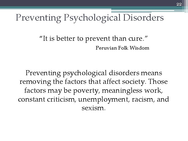 22 Preventing Psychological Disorders “It is better to prevent than cure. ” Peruvian Folk