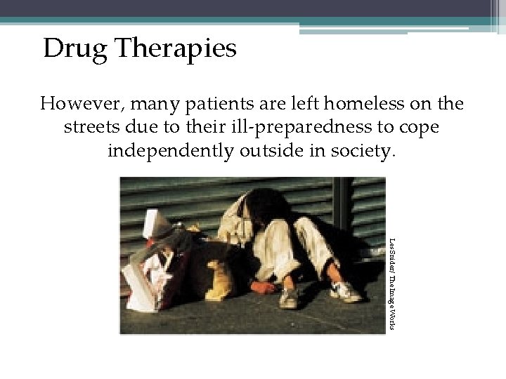 Drug Therapies However, many patients are left homeless on the streets due to their