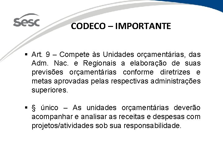 CODECO – IMPORTANTE § Art. 9 – Compete às Unidades orçamentárias, das Adm. Nac.