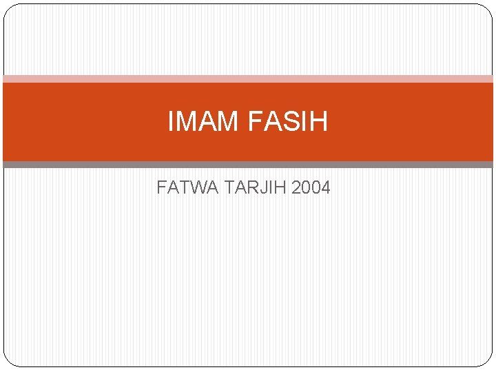 IMAM FASIH FATWA TARJIH 2004 