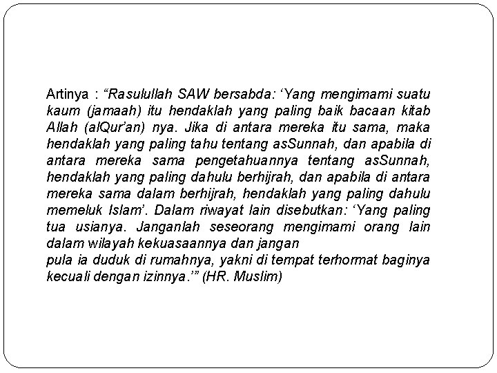 Artinya : “Rasulullah SAW bersabda: ‘Yang mengimami suatu kaum (jamaah) itu hendaklah yang paling