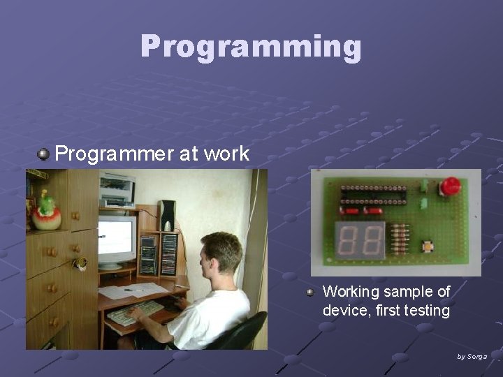Programming Programmer at work Working sample of device, first testing by Serga 