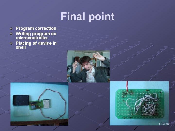 Final point Program correction Writing program on microcontroller Placing of device in shell by