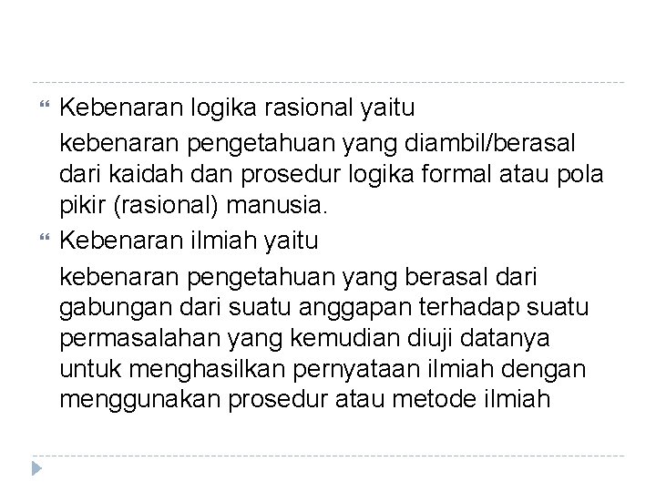  Kebenaran logika rasional yaitu kebenaran pengetahuan yang diambil/berasal dari kaidah dan prosedur logika