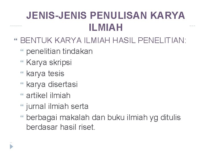 JENIS-JENIS PENULISAN KARYA ILMIAH BENTUK KARYA ILMIAH HASIL PENELITIAN: penelitian tindakan Karya skripsi karya