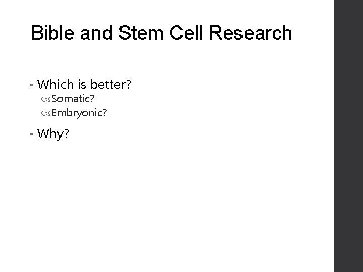 Bible and Stem Cell Research • Which is better? Somatic? Embryonic? • Why? 