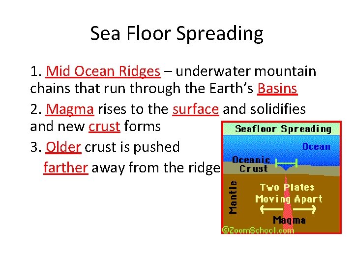 Sea Floor Spreading 1. Mid Ocean Ridges – underwater mountain chains that run through