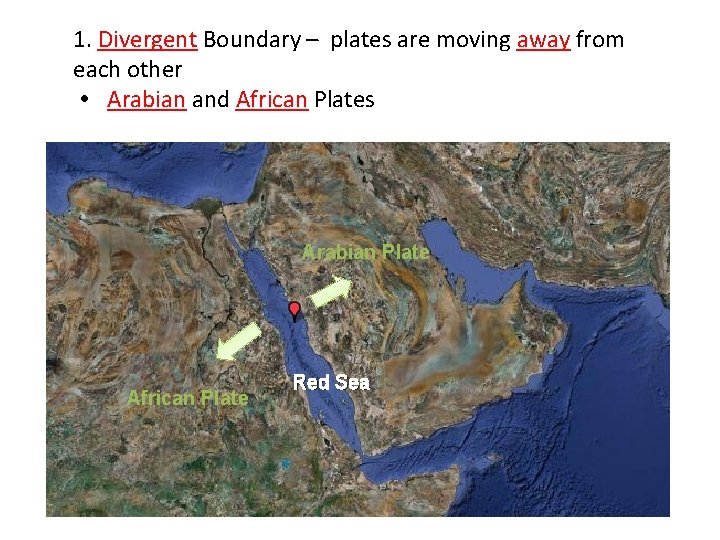 1. Divergent Boundary – plates are moving away from each other Arabian and African