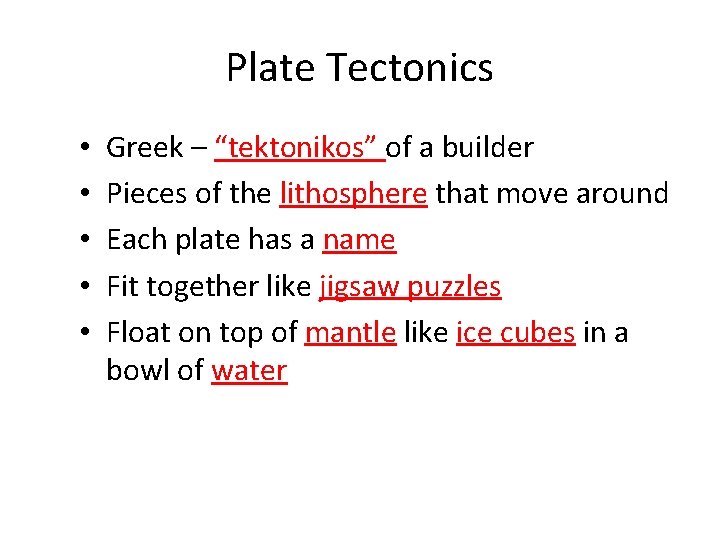 Plate Tectonics • • • Greek – “tektonikos” of a builder Pieces of the