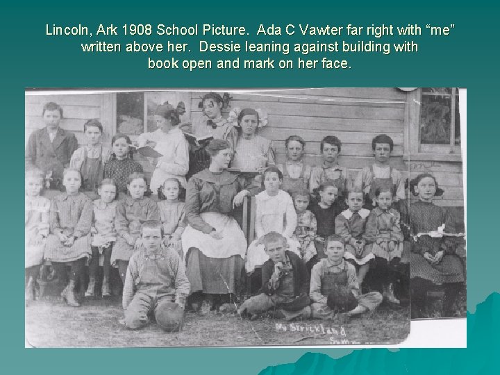 Lincoln, Ark 1908 School Picture. Ada C Vawter far right with “me” written above