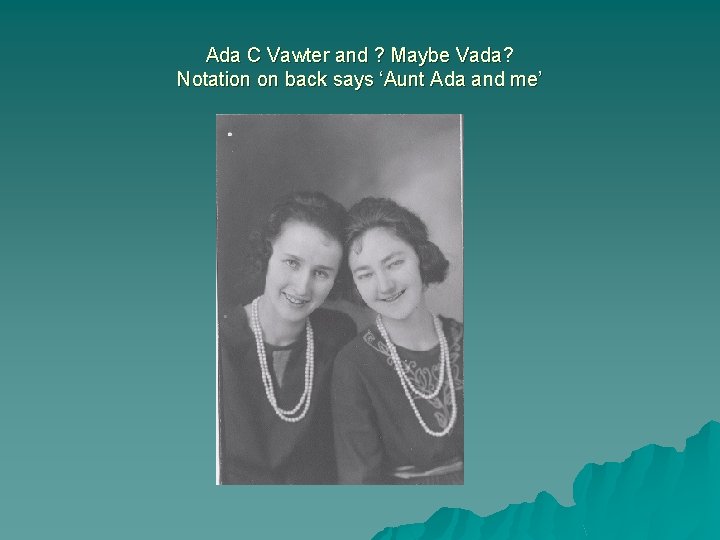 Ada C Vawter and ? Maybe Vada? Notation on back says ‘Aunt Ada and