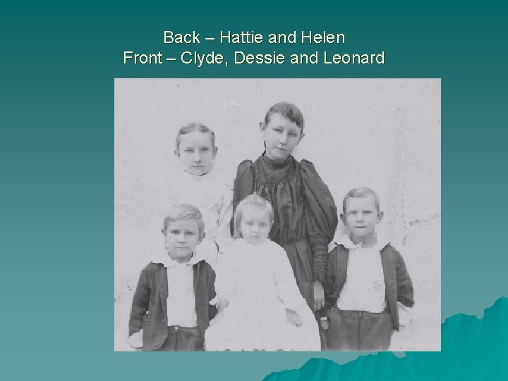 Back – Hattie and Helen Front – Clyde, Dessie and Leonard 