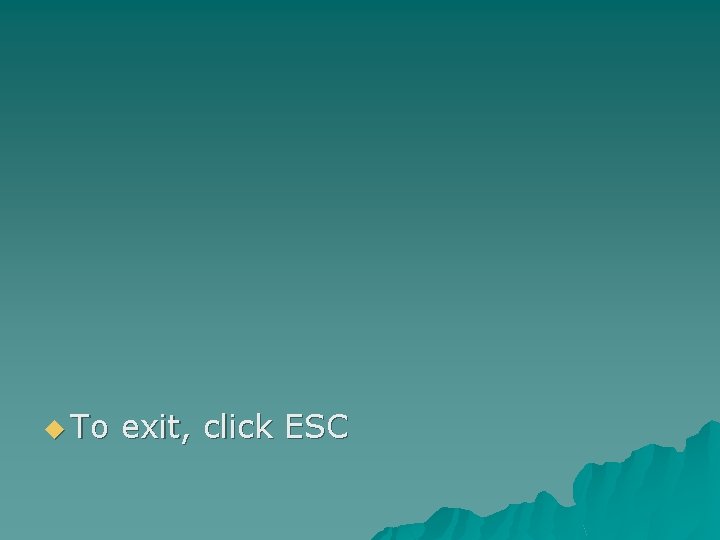 u To exit, click ESC 