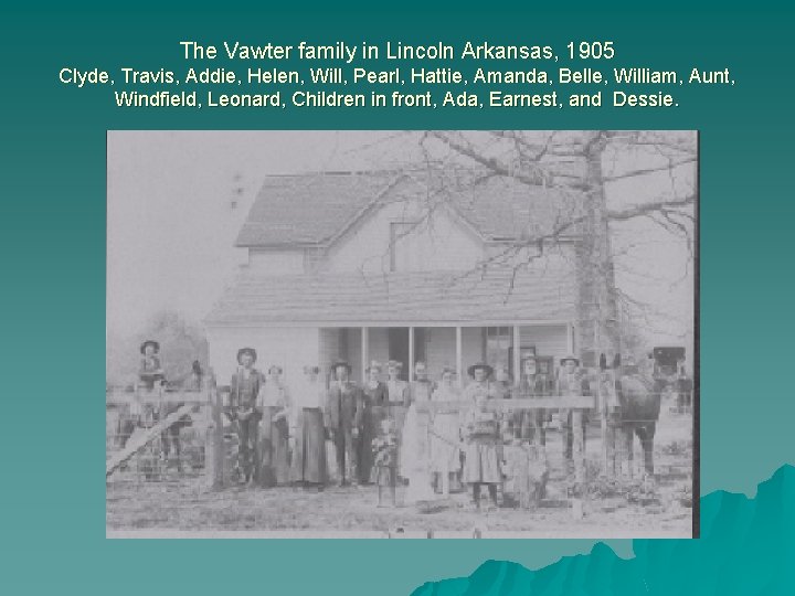 The Vawter family in Lincoln Arkansas, 1905 Clyde, Travis, Addie, Helen, Will, Pearl, Hattie,
