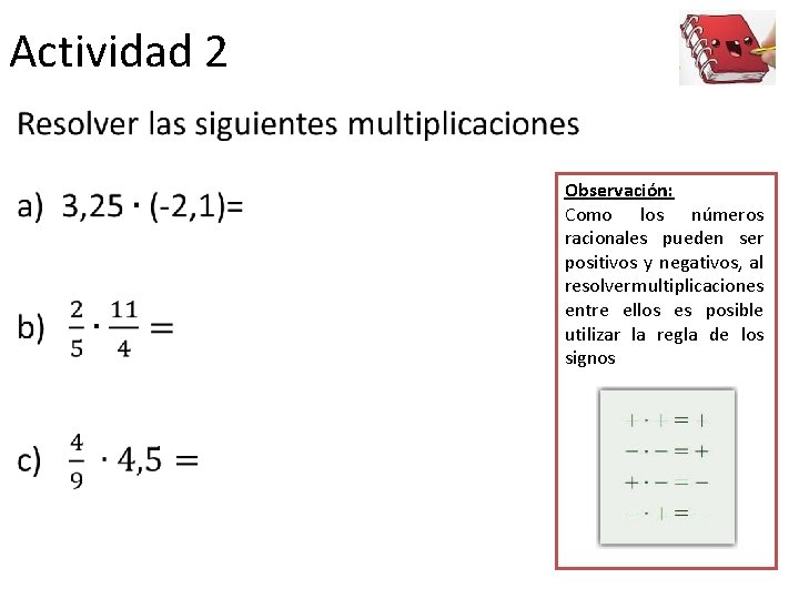 Actividad 2 • Observación: Como los números racionales pueden ser positivos y negativos, al