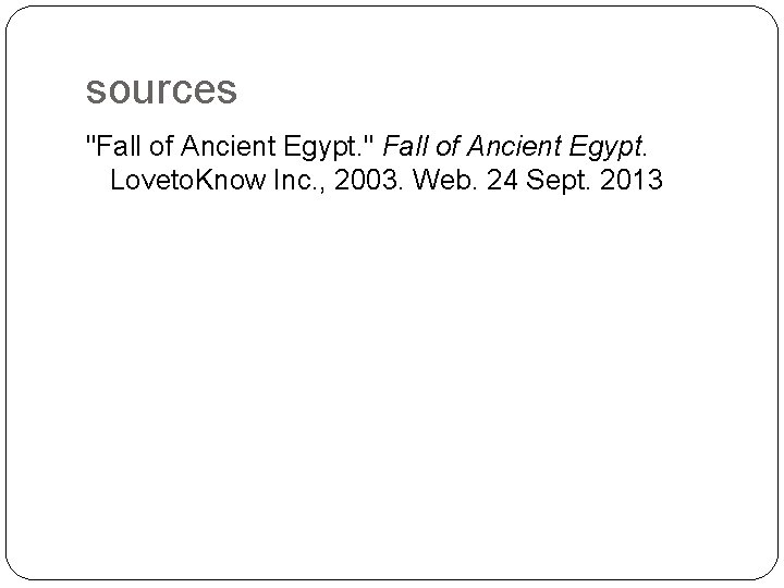 sources "Fall of Ancient Egypt. " Fall of Ancient Egypt. Loveto. Know Inc. ,